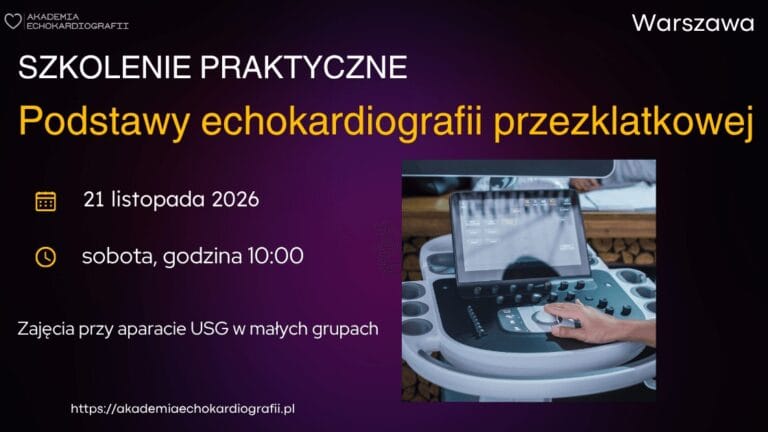 Szkolenie praktyczne z podstaw echokardiografii przezklatkowej (TTE), Warszawa, sobota 21 listopada 2026, godz. 10:00